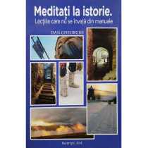 Meditati la istorie. Lectiile care nu se invata din manuale