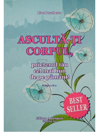 Lise Bourbeau - Asculta-ti corpul, prietenul tau cel mai bun de pe pamant - 2014 - Brosata