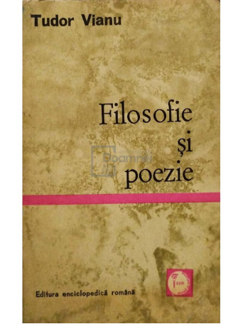 Tudor Vianu - Filosofie si poezie - 1971 - Brosata