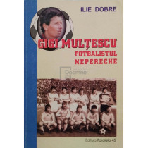 Gigi Multescu - fotbalistul nepereche (semnata)