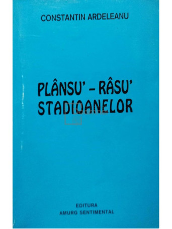 Constantin Ardeleanu - Plansu'-rasu' stadioanelor (semnata) - 1999 - Brosata