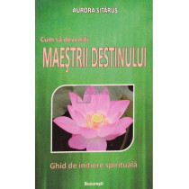 Cum sa deveniti maestrii destinului