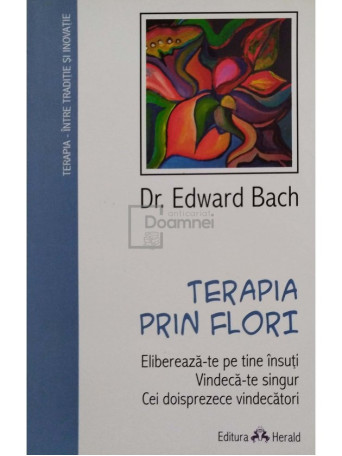 Edward Bach - Terapia prin flori - 2008 - Brosata