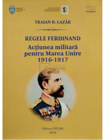 Regele Ferdinand - Actiunea militara pentru Marea Unire 1916-1917 (semnata)