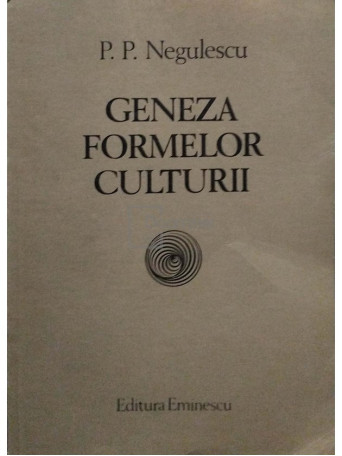 P. P. Negulescu - Geneza formelor culturii - 1984 - Brosata