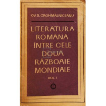 Literatura romana intre cele doua Razboaie Mondiale, vol. I