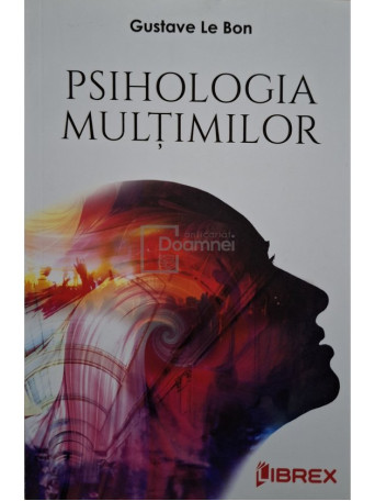 Gustave Le Bon - Psihologia multimilor - 2022 - Brosata