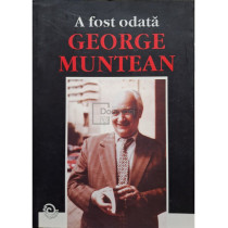 A fost odata George Muntean (semnata)