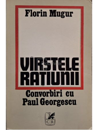 Florin Mugur - Varstele ratiunii - Convorbiri cu Paul Georgescu - 1982 - Brosata