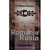 Protectoratul Tarului sau Romania si Rusia