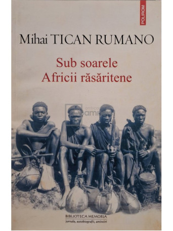 Mihai Tican Rumano - Sub soarele Africii rasaritene - 2015 - Brosata