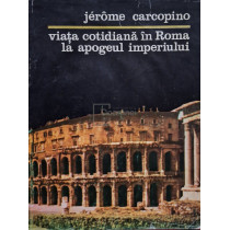 Viata cotidiana in Roma la apogeul imperiului