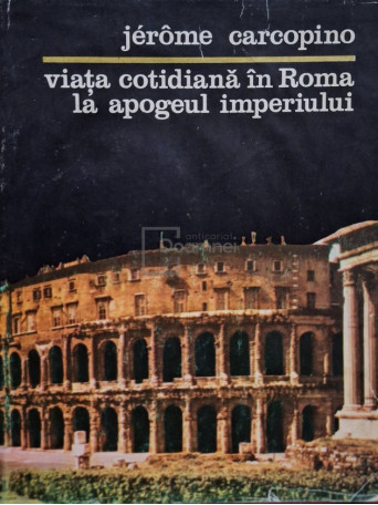 Viata cotidiana in Roma la apogeul imperiului