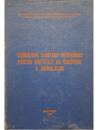 Barbu Tiberiu (coord.) - Tehnologii sanitare veterinare pentru unitatile de crestere a animalelor - 1983 - Cartonata