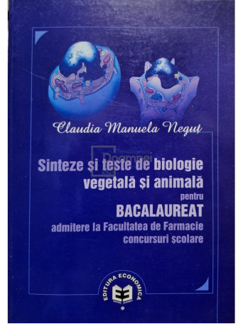 Claudia Manuela Negut - Sinteze si teste de biologie vegetala si animala pentru bacalaureat - 2010 - Brosata