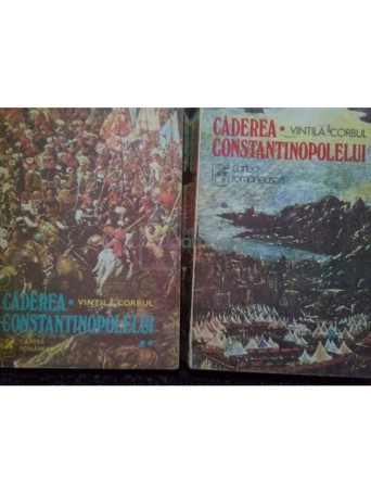 Vintila Corbul - Caderea Constantinopolelui, 2 vol. - 1977 - Brosata