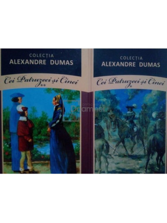 Alexandre Dumas - Cei Patruzeci si Cinci, 2 vol. - 2011 - Cartonata