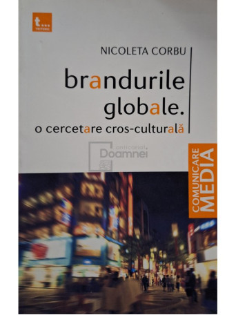 Nicoleta Corbu - Brandurile globale. O cercetare cros-culturala - 2009 - Brosata