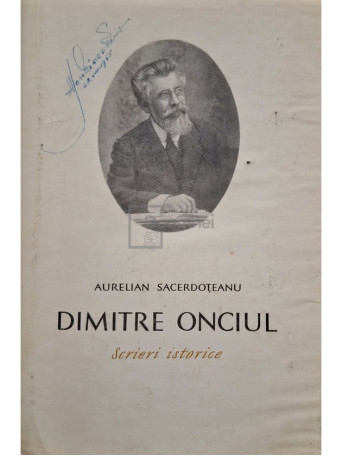 Aurelian Sacerdoteanu - Dimitre Onciul - Scrieri istorice - 1968 - Cartonata