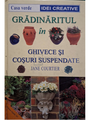 Jane Courtier - Gradinaritul in ghivece si cosuri suspendate - 2001 - Cartonata