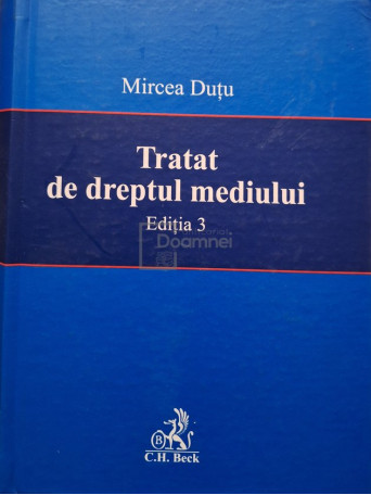 Mircea Dutu - Tratat de dreptul mediului, editia 3 - 2007 - Cartonata