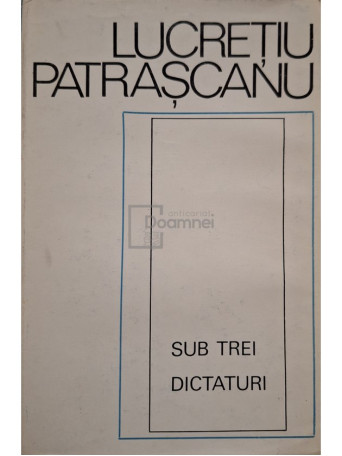 Sub trei dictaturi