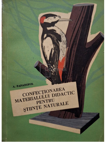 A. Papadopol - Confectionarea materialului didactic pentru stiinte naturale (semnata) - 1964 - Brosata