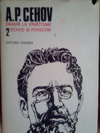 A. P. Cehov - Drama la vanatoare. Schite si povestiri - 1987