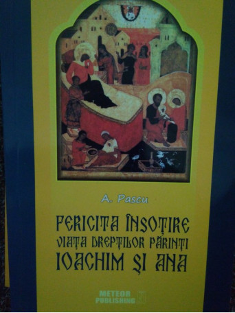 Fericita insotire. Viata dreptilor parinti Ioachim si Ana