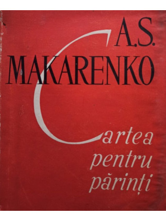 A. S. Makarenko - Cartea pentru parinti - 1961 - Cartonata