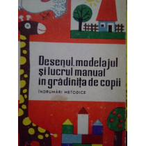 Desenul, modelajul si lucrul manual in gradinita de copii