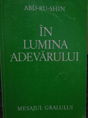 Abd-Ru-Shin - In lumina adevarului - 1992 - brosata