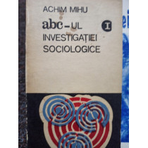 Abcul investigatiei sociologice, vol. 1