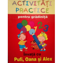 Activitati practice pentru gradinita. Invata cu Pufi, Oana si Alex