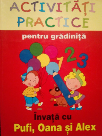 Activitati practice pentru gradinita. Invata cu Pufi, Oana si Alex