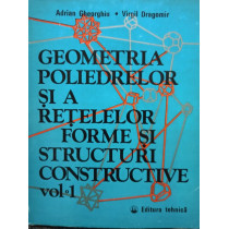 Geometria poliedrelor si a retelelor forme si structuri constructive, vol. 1 (semnata)