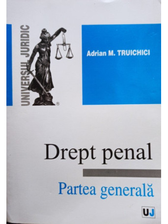 Adrian M. Truichici - Drept penal - Partea generala - 2009 - Brosata