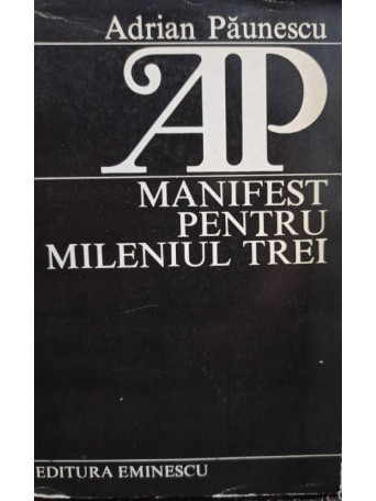 Adrian Paunescu - Manifest pentru mileniul trei - 1984 - Brosata