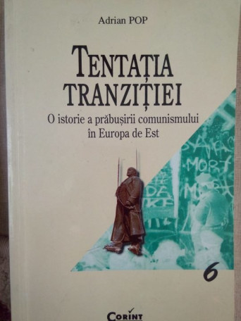 Tentatia tranzitiei. O istorie a prabusirii comunismului in Europa de Est