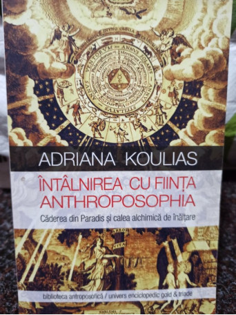 Adriana Koulias - Intalnirea cu fiinta Anthroposophia - Brosata