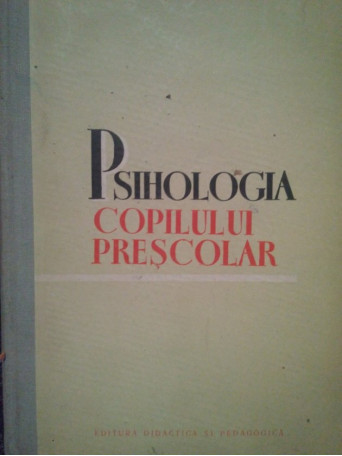 Al. Rosca - Psihologia copilului prescolar, ed. a IIIa - 1963 - Cartonata