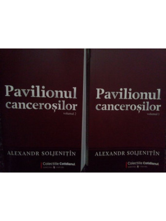 Alexandr Soljenitin - Pavilionul cancerosilor, 2 vol. - 2009 - Brosata