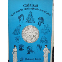 Calauza spre marile civilizatii ale trecutului