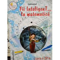 Concursul Fii InteligenT la matematica, clasa a IVa