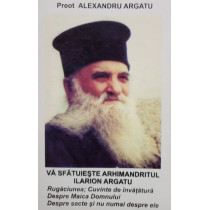 Va sfatuieste Arhimandritul Ilarion Argatu