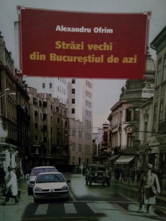 Strazi vechi din Bucurestiul de azi