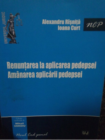 Renuntarea la aplicarea pedepsei. Amanarea aplicarii pedepsei