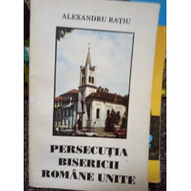 Persecutia Bisericii Romane Unite