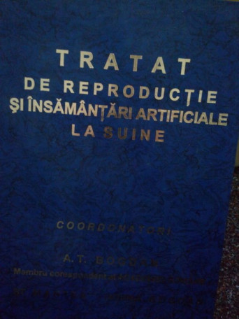 Alexandru T. Bogdan, S. Mantea, D. Bogdan, A. Stoica, M. Vasile - Tratat de reproductie si insamantari artificiale la suine - cartonata