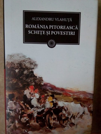 Romania pitoreasca schite si povestiri